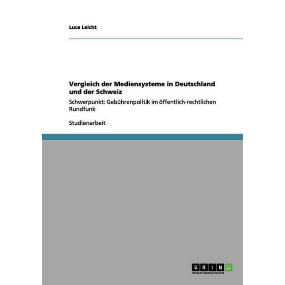 Vergleich der Mediensysteme in Deutschland und der Schweiz: Schwerpunkt: Gebührenpolitik im öffentlich-rechtlichen Rundfunk (Paperback)
