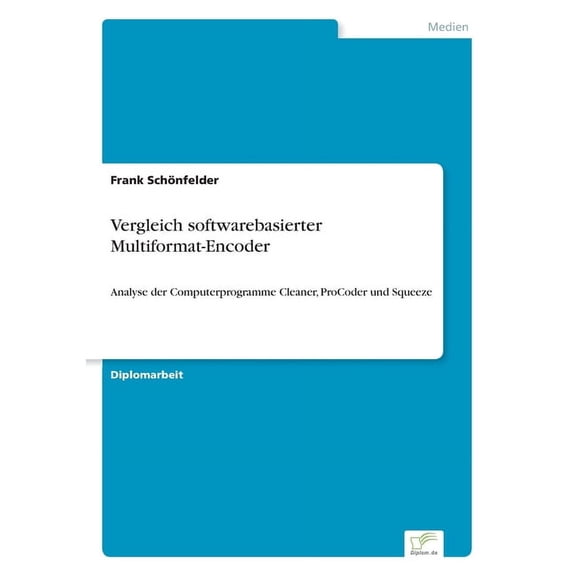 Vergleich softwarebasierter Multiformat-Encoder: Analyse der Computerprogramme Cleaner, ProCoder und Squeeze, (Paperback)