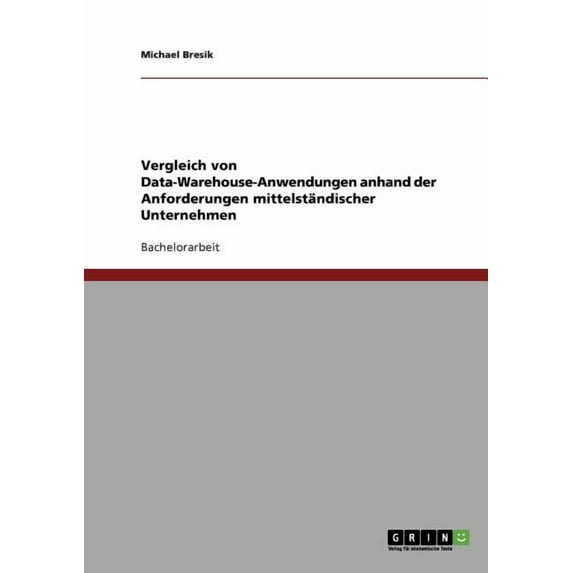 Vergleich von Data-Warehouse-Anwendungen anhand der Anforderungen mittelständischer Unternehmen (Paperback)
