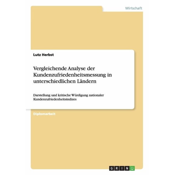 Vergleichende Analyse der Kundenzufriedenheitsmessung in unterschiedlichen Lndern: Darstellung und kritische Wrdigung nationaler Kundenzufriedenheitsindizes (Paperback)