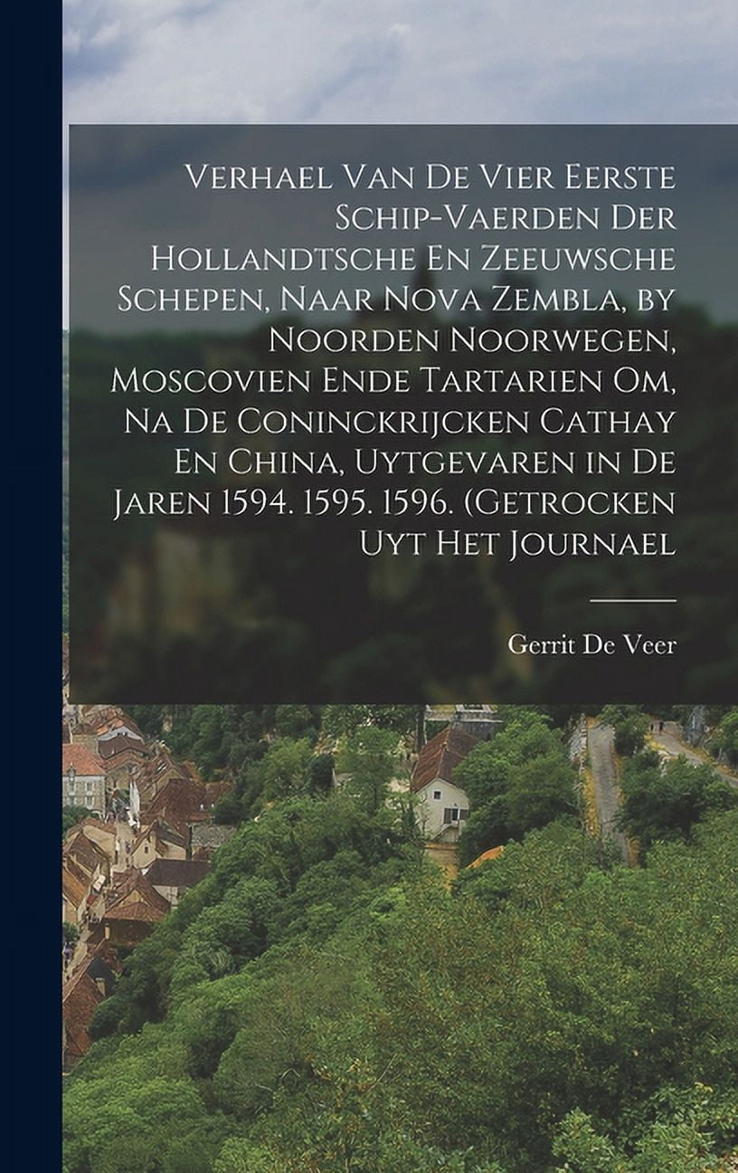 https://i5.walmartimages.com/seo/Verhael-Van-De-Vier-Eerste-Schip-Vaerden-Der-Hollandtsche-En-Zeeuwsche-Schepen-Naar-Nova-Zembla-Noorden-Noorwegen-Moscovien-Ende-Tartarien-Om-Na-Coni_917b577d-b031-4617-9a50-413ddf919761.8544ac5211f5b584e74195e7a5347b5c.jpeg