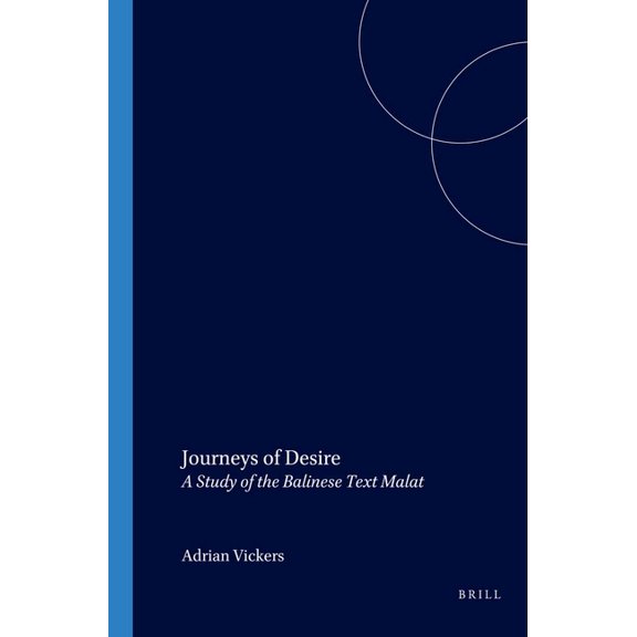 Verhandelingen Van Het Koninklijk Instit Journeys of Desire: A Study of the Balinese Text Malat, Book 217, (Paperback)