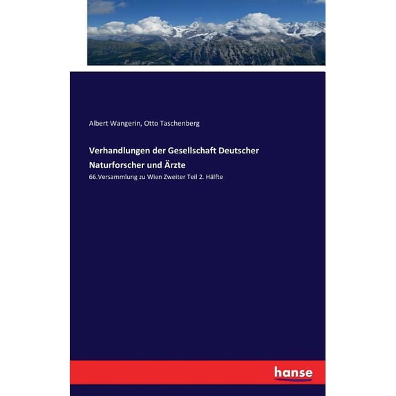 Verhandlungen der Gesellschaft Deutscher Naturforscher und Ãrzte: 66.Versammlung zu Wien Zweiter Teil 2. Hälfte, (Paperback)
