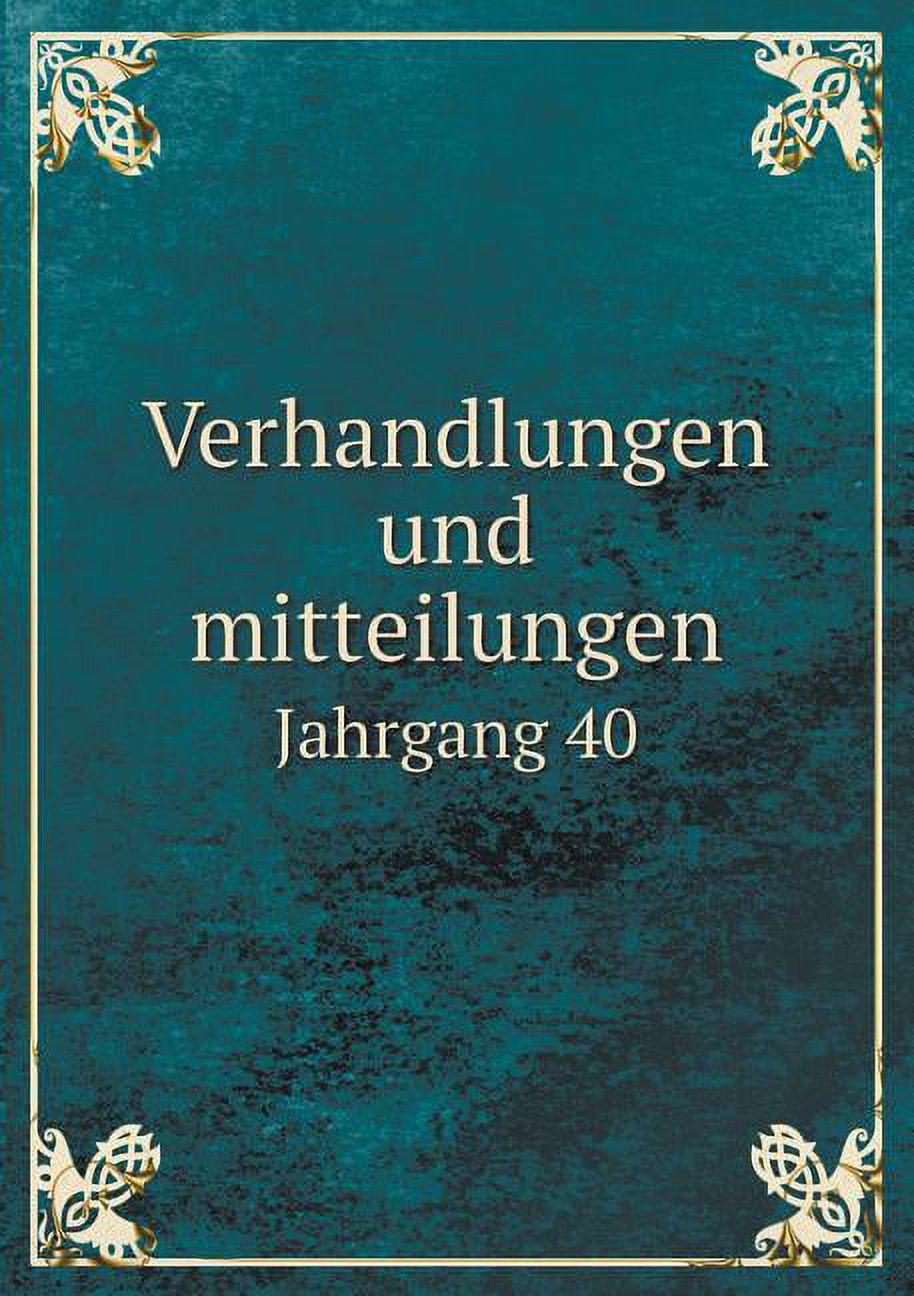 Verhandlungen Und Mitteilungen Jahrgang 40 (Paperback)