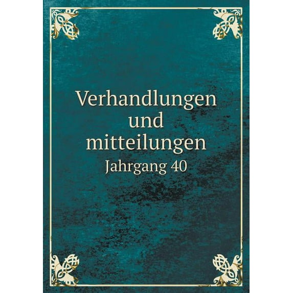 Verhandlungen Und Mitteilungen Jahrgang 40 (Paperback)