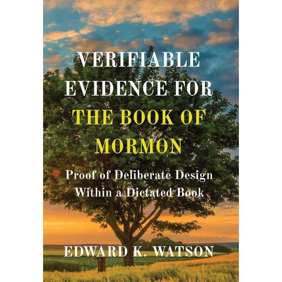 Verifiable Evidence for the Book of Mormon: Proof of Deliberate Design Within a Dictated Book, (Hardcover)