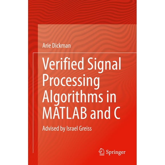 Verified Signal Processing Algorithms in MATLAB and C: Advised by Israel Greiss, (Paperback)
