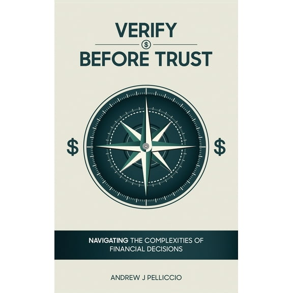 Verify Before Trust: Navigating the Complexities Of Financial Decisions, (Hardcover)
