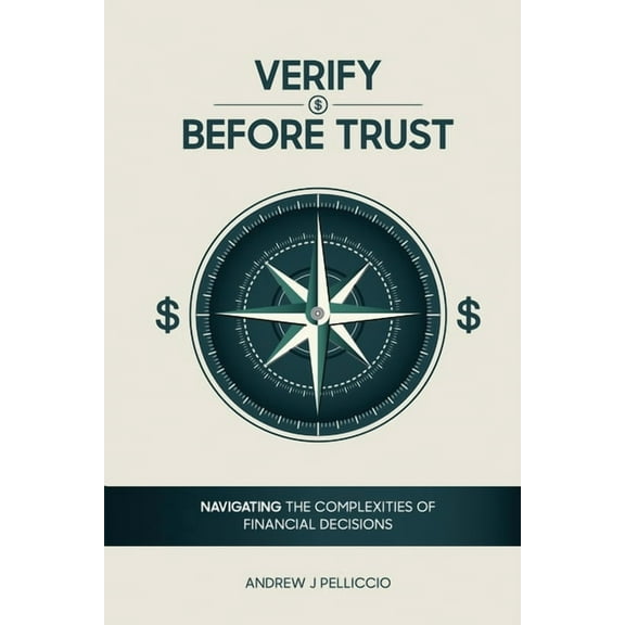 Verify Before Trust: Navigating the Complexities Of Financial Decisions, (Paperback)