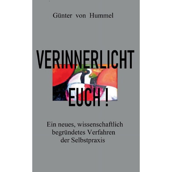 Verinnerlicht Euch!: Ein neues, wissenschaftlich begrndetes Verfahren der Selbstpraxis, (Paperback)