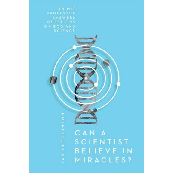 Veritas Books Can a Scientist Believe in Miracles?: An MIT Professor Answers Questions on God and Science, (Paperback)