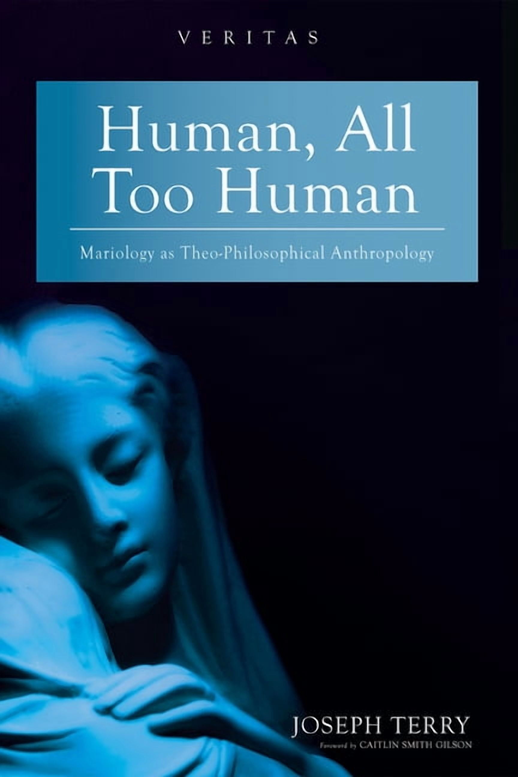 Veritas Human, All Too Human: Mariology as Theo-Philosophical Anthropology, (Hardcover)