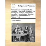 Veritas redux. Evangelical truths ... Being the first part of the theological treatises, which are to compose , Paperback