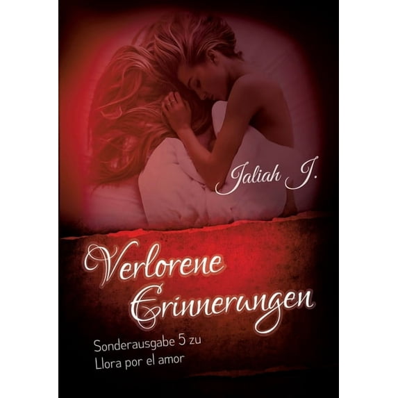 Verlorene Erinnerungen (Sonderausgabe 5 der Llora por el amor - Reihe): Sonderausgabe 5 der Llora por el amor - Reihe, (Paperback)
