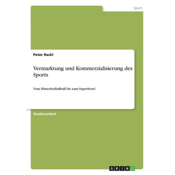 Vermarktung und Kommerzialisierung des Sports: Vom Hinterhoffußball bis zum Superbowl (Paperback)