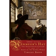 ASSOCIATE PROFESSOR OF HISTORY TIMOTHY BROOK Vermeer's Hat : The Seventeenth Century and the Dawn of the Global World (Paperback)