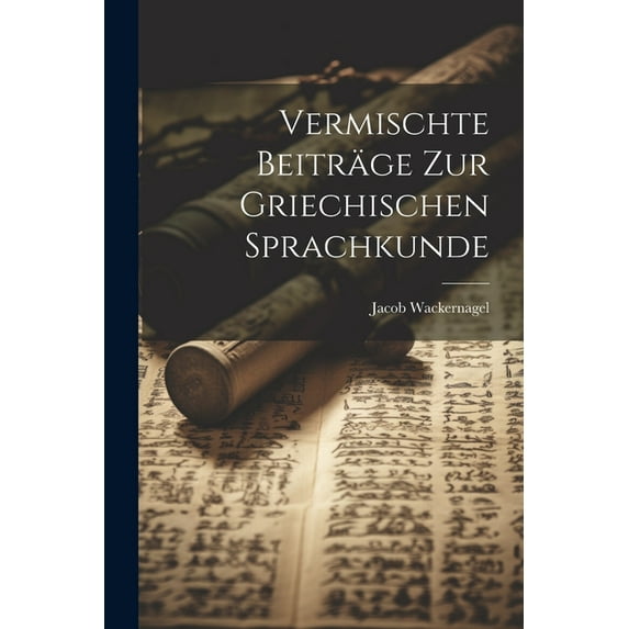 Vermischte Beiträge Zur Griechischen Sprachkunde (Paperback)