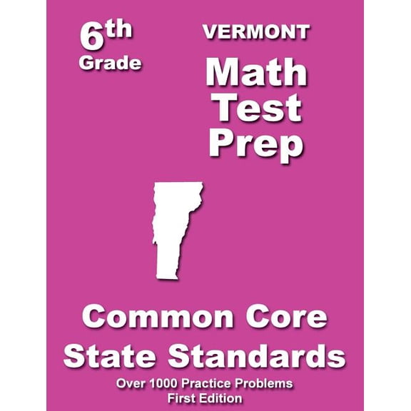 Vermont 6th Grade Math Test Prep: Common Core Learning Standards, (Paperback)
