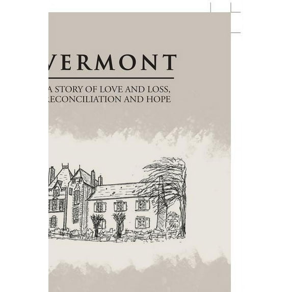Vermont : A Story of Love and Loss, Reconciliation and Hope