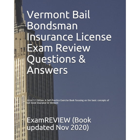 Vermont Bail Bondsman Insurance License Exam Review Questions Answers 2016/17 Edition: A Self-Practice Exercise Book focusing on the basic concepts of bail bond insurance in Vermont Paperback Exam