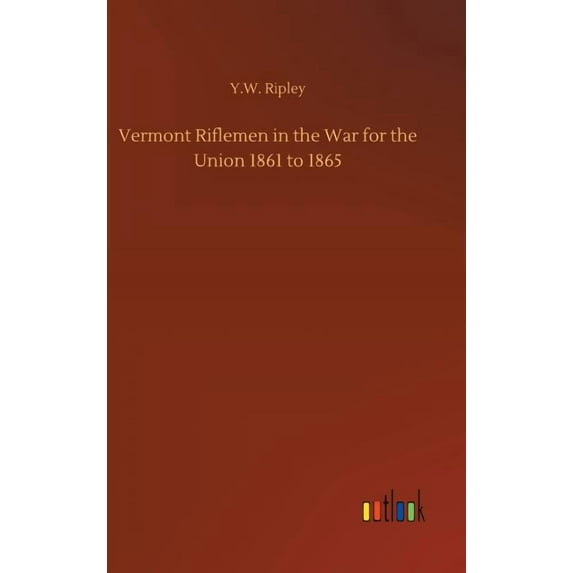 Vermont Riflemen in the War for the Union 1861 to 1865, (Hardcover)
