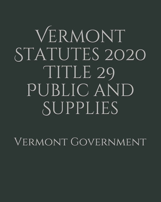 Vermont Statutes 2020 Title 29 Public and Supplies (Paperback