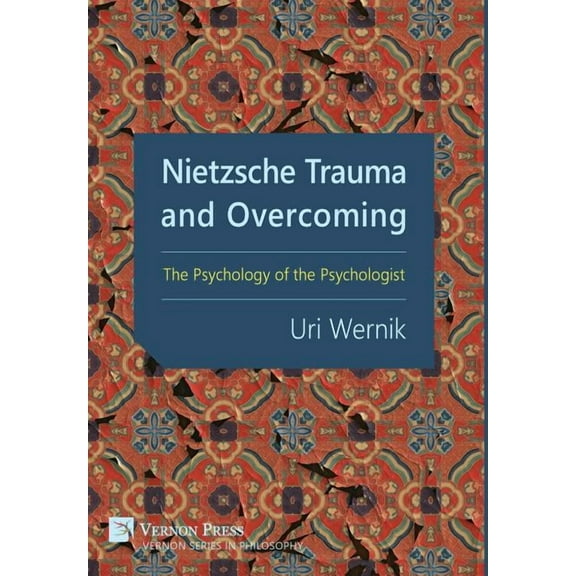Vernon Philosophy: Nietzsche Trauma and Overcoming: The Psychology of the Psychologist (Hardcover)