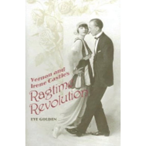 Pre-Owned Vernon and Irene Castle's Ragtime Revolution (Hardcover) 081312459X 9780813124599