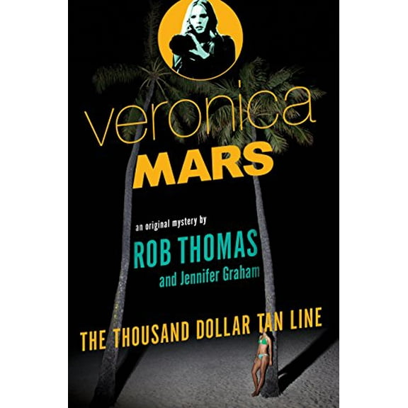 Pre-Owned Veronica Mars: An Original Mystery by Rob Thomas: The Thousand-Dollar Tan Line (Paperback) 0804170703 9780804170703