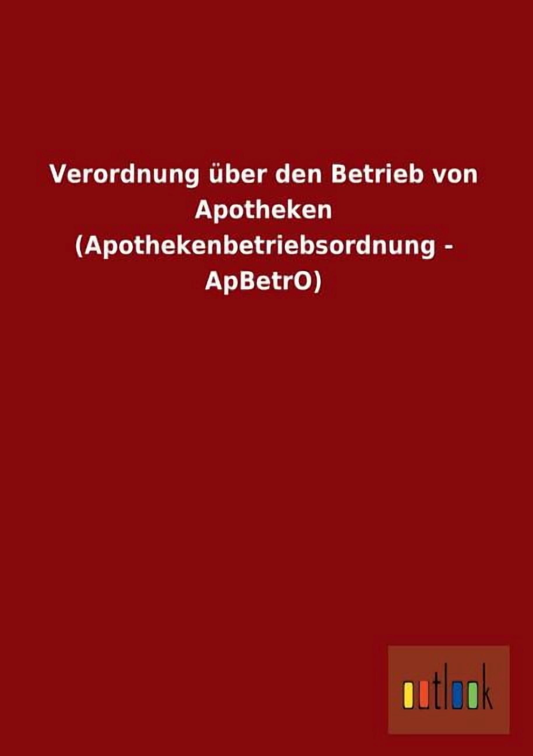 Verordnung Uber Den Betrieb Von Apotheken (Apothekenbetriebsordnung - Apbetro) (Paperback)