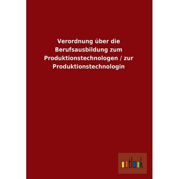 Verordnung Uber Die Berufsausbildung Zum Produktionstechnologen / Zur Produktionstechnologin (Paperback)