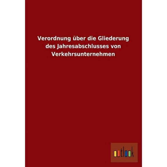 Verordnung Uber Die Gliederung Des Jahresabschlusses Von Verkehrsunternehmen (Paperback)