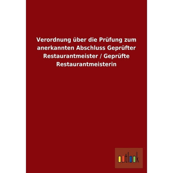 Verordnung Uber Die Prufung Zum Anerkannten Abschluss Geprufter Restaurantmeister / Geprufte Restaurantmeisterin