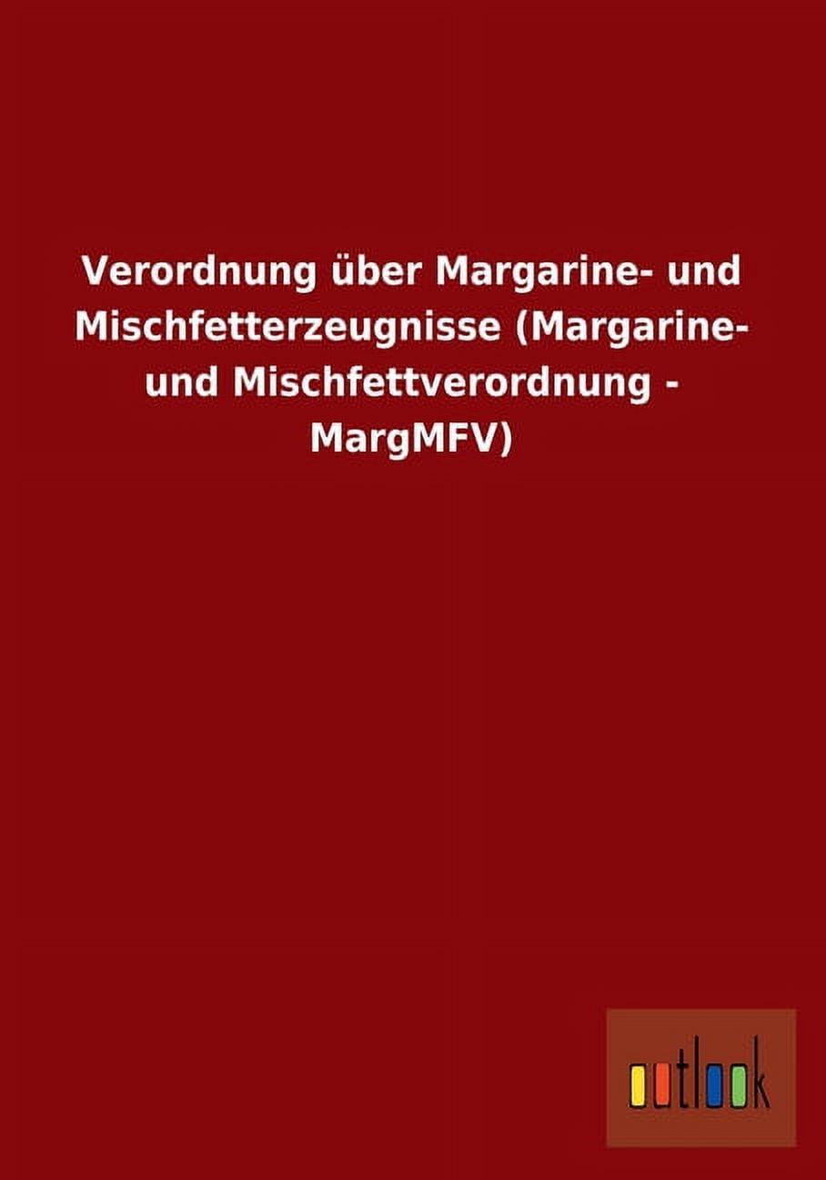 Verordnung über Margarine- und Mischfetterzeugnisse (Margarine- und Mischfettverordnung - MargMFV) (Paperback)