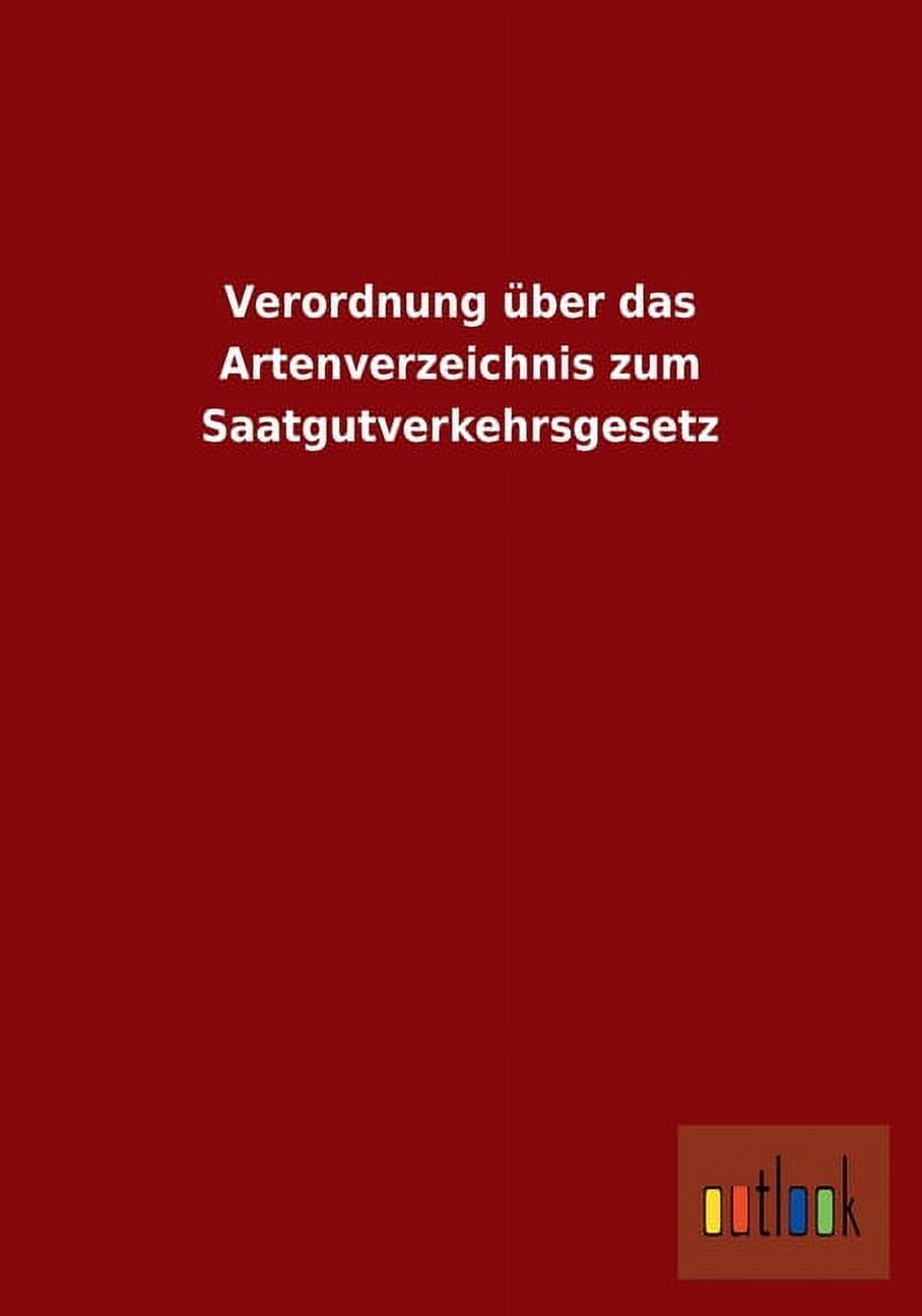 Verordnung über das Artenverzeichnis zum Saatgutverkehrsgesetz (Paperback)
