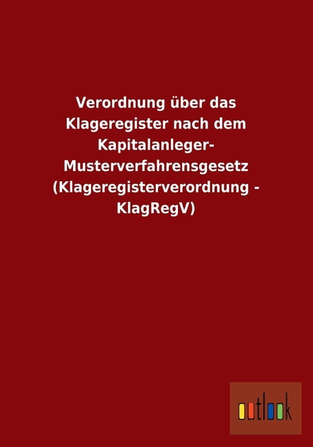 Verordnung über das Klageregister nach dem Kapitalanleger- Musterverfahrensgesetz (Klageregisterverordnung - KlagRegV) (Paperback)