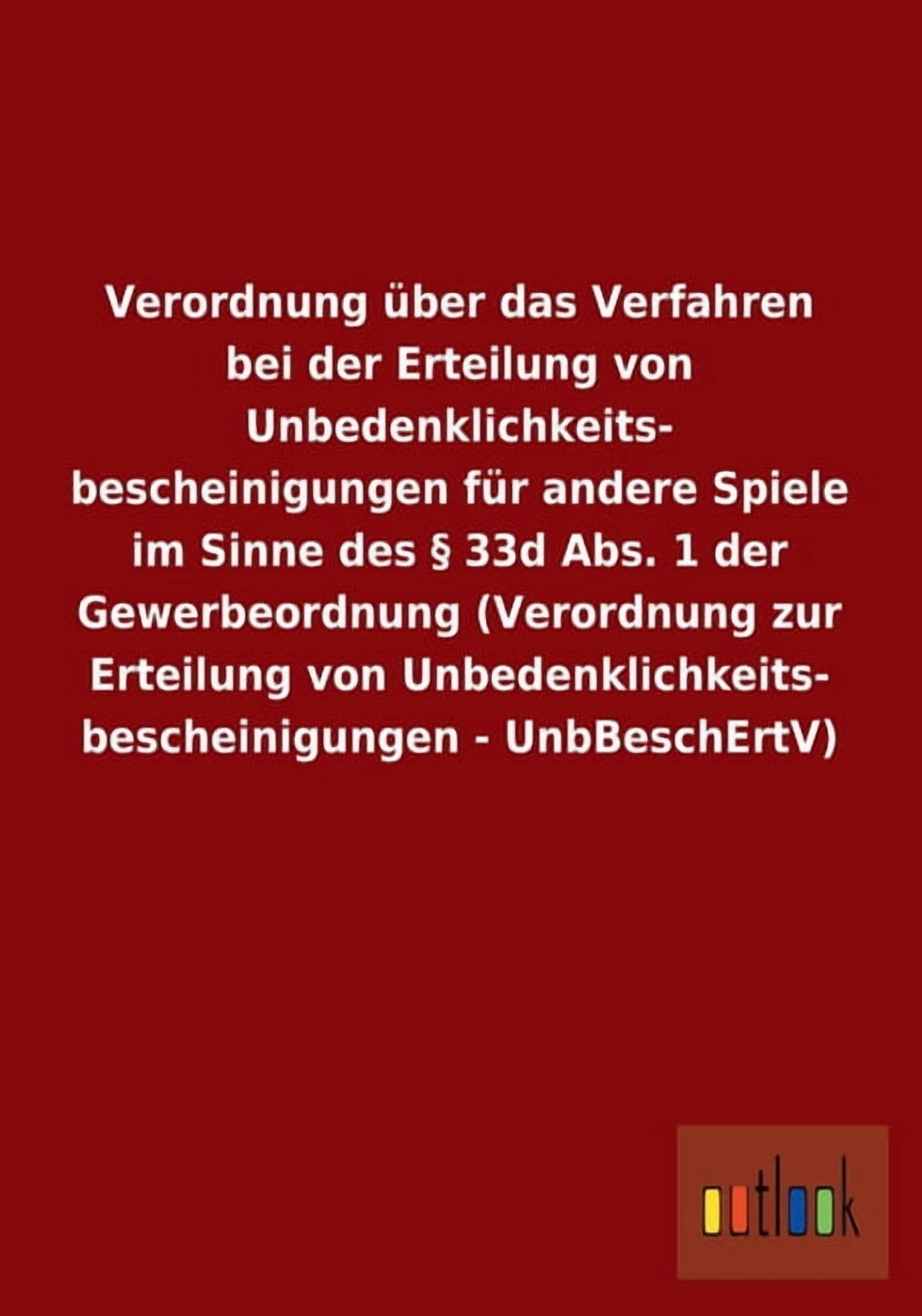 Verordnung über das Verfahren bei der Erteilung von Unbedenklichkeits- bescheinigungen für andere Spiele im Sinne des § 33d Abs. 1 der Gewerbeordnung (Verordnung zur Erteilung von Unbedenklichkeits- b