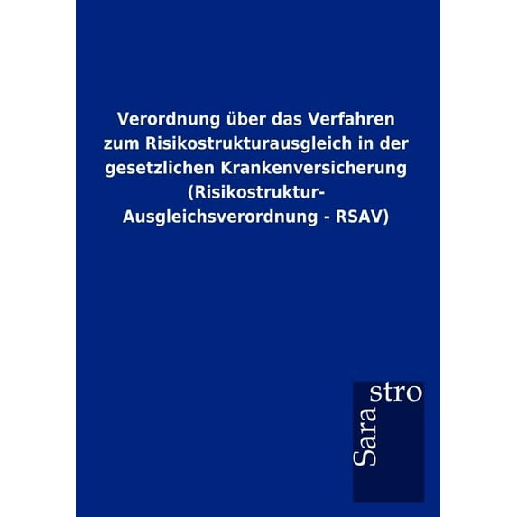 Verordnung ber das Verfahren zum Risikostrukturausgleich in der gesetzlichen Krankenversicherung (Risikostruktur- Ausgleichsverordnung - RSAV)