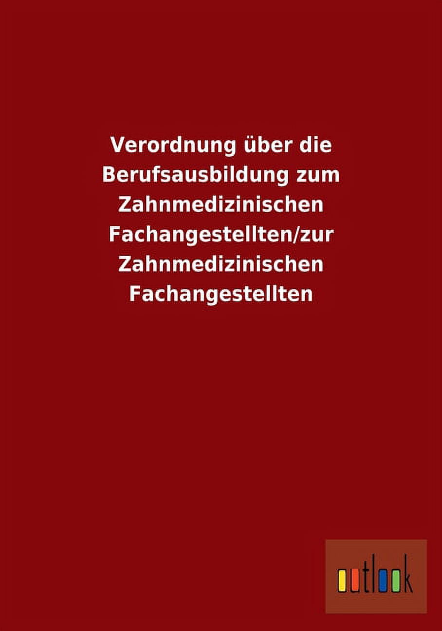 Verordnung über die Berufsausbildung zum Zahnmedizinischen Fachangestellten/zur Zahnmedizinischen Fachangestellten (Paperback)