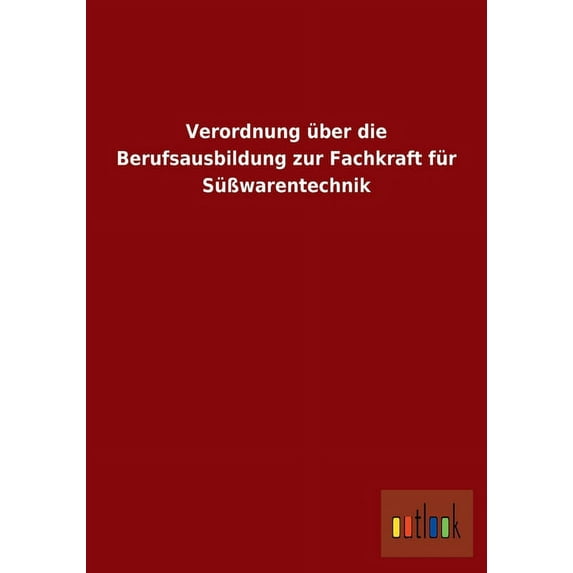 Verordnung über die Berufsausbildung zur Fachkraft für Süßwarentechnik (Paperback)