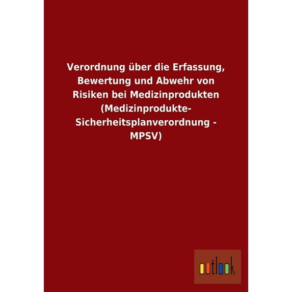 Verordnung über die Erfassung, Bewertung und Abwehr von Risiken bei Medizinprodukten (Medizinprodukte- Sicherheitsplanverordnung - MPSV) (Paperback)