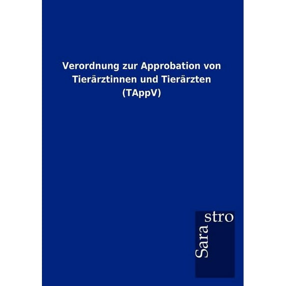 Verordnung zur Approbation von Tierärztinnen und Tierärzten (TAppV) (Paperback)