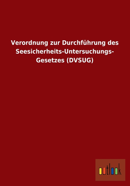 Verordnung zur Durchführung des Seesicherheits-Untersuchungs- Gesetzes (DVSUG) (Paperback)