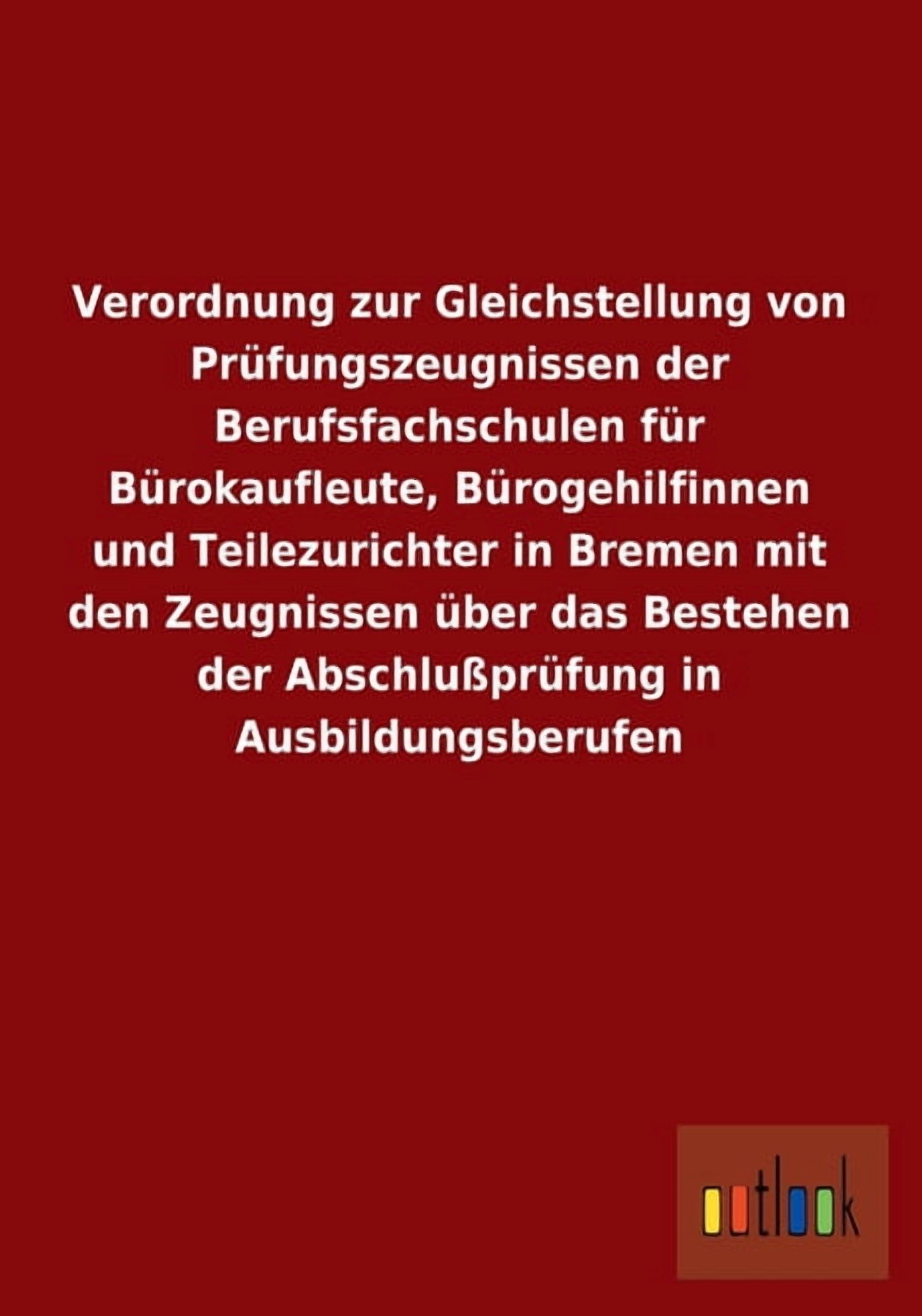 Verordnung zur Gleichstellung von Prüfungszeugnissen der Berufsfachschulen für Bürokaufleute, Bürogehilfinnen und Teilezurichter in Bremen mit den Zeugnissen über das Bestehen der Abschlußprüfung in A