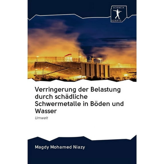 Verringerung der Belastung durch schädliche Schwermetalle in Böden und Wasser (Paperback)