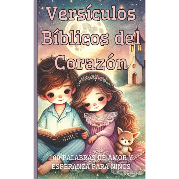 Versculos Bblicos del Corazn: 100 Palabras de Amor y Esperanza para Nios: Bible Verses from the Heart: 100 Words of , (Paperback)