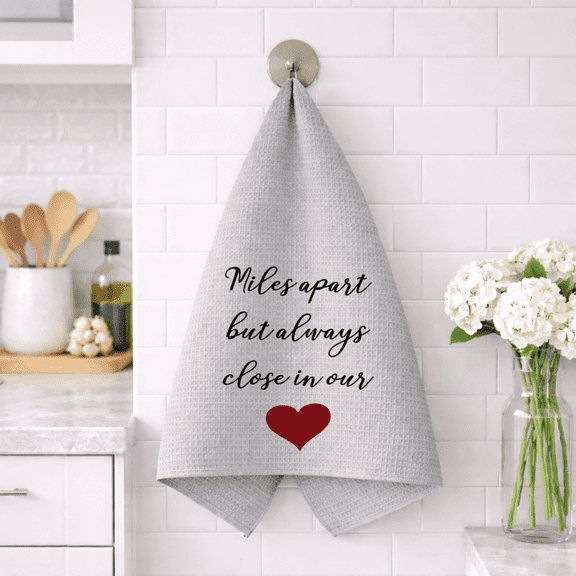 Versatility Dish Towel Gray 16x24 Miles Apart But Always Close In Our Hearts Sentimental Kitchen Dcor