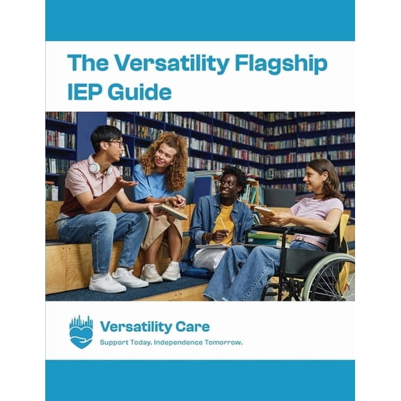 The Versatility Flagship IEP Guide & Workbook(TM): Support Today, Independence Tomorrow Edition: A Step-by-Step Guide to, (Paperback)