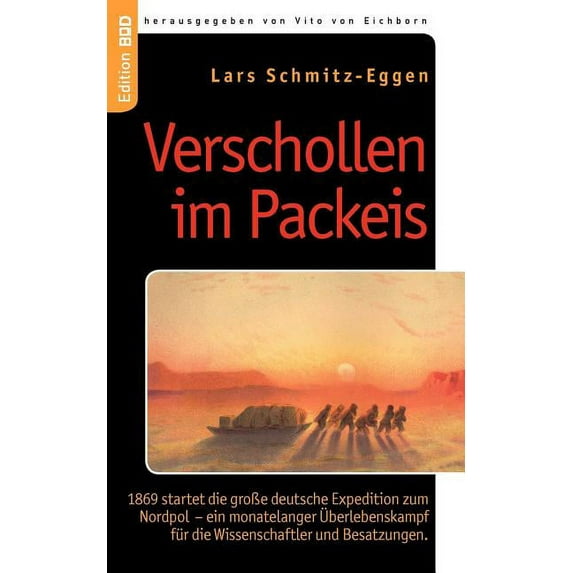 Verschollen im Packeis: 1869 startet die groÃe deutsche Expedition zum Nordpol - ein monatelanger Ãberlebenskampf für di, (Paperback)