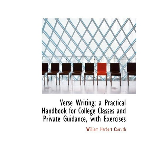 Verse Writing; A Practical Handbook for College Classes and Private Guidance, with Exercises (Paperback)